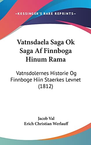 Vatnsdaela Saga Ok Saga Af Finnboga Hinum Rama Vatnsdolernes Historie Og Finnboge Hiin Staerkes Levnet (1812)