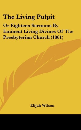 The Living Pulpit Or Eighteen Sermons By Eminent Living Divines Of The Presbyterian Church (1861)