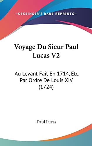 Voyage Du Sieur Paul Lucas V2 Au Levant Fait En 1714, Etc. Par Ordre De Louis XIV (1724)