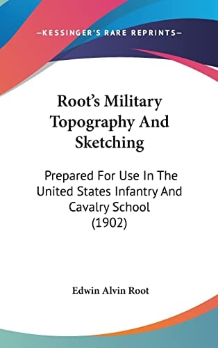 Root's Military Topography And Sketching Prepared For Use In The United States Infantry And Cavalry School (1902)