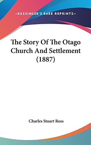 The Story Of The Otago Church And Settlement (1887)