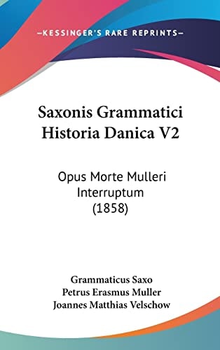 Saxonis Grammatici Historia Danica V2 Opus Morte Mulleri Interruptum (1858)