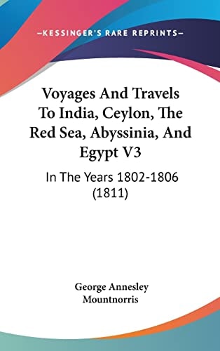 Voyages And Travels To India, Ceylon, The Red Sea, Abyssinia, And Egypt V3 In The Years 1802-1806 (1811)