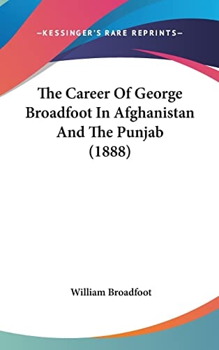 The Career Of George Broadfoot In Afghanistan And The Punjab (1888)
