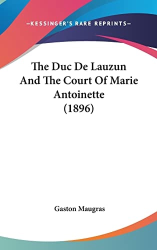 The Duc De Lauzun And The Court Of Marie Antoinette (1896)