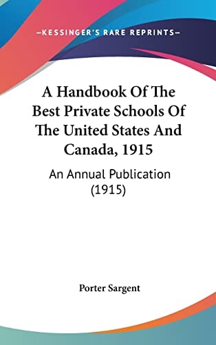 A Handbook Of The Best Private Schools Of The United States And Canada, 1915 An Annual Publication (1915)