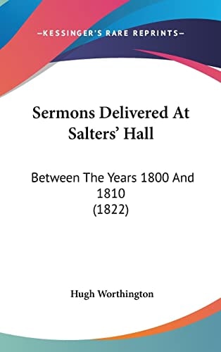 Sermons Delivered at Salters' Hall Between the Years 1800 And 1810 (1822)