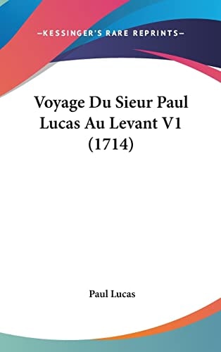 Voyage Du Sieur Paul Lucas Au Levant V1 (1714)
