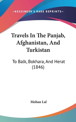 Travels In The Panjab, Afghanistan, And Turkistan To Balk, Bokhara, And Herat (1846)