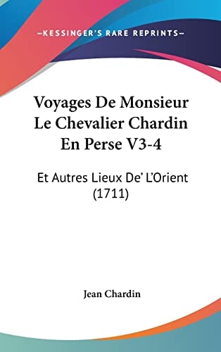 Voyages De Monsieur Le Chevalier Chardin En Perse V3-4 Et Autres Lieux De' L'Orient (1711)