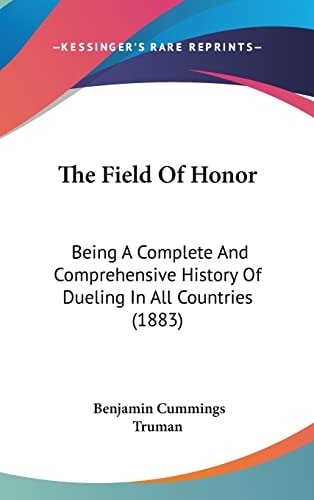 The Field Of Honor Being A Complete And Comprehensive History Of Dueling In All Countries (1883)