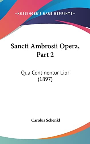 Sancti Ambrosii Opera, Part 2 Qua Continentur Libri (1897)