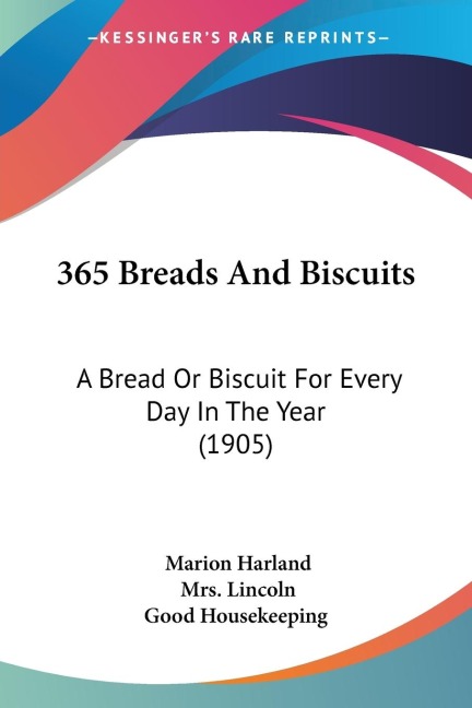 365 Breads And Biscuits: A Bread Or Biscuit For Every Day In The Year (1905)