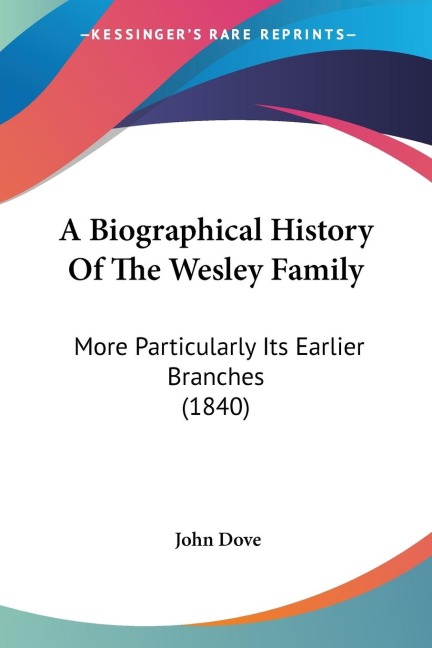 A Biographical History Of The Wesley Family: More Particularly Its Earlier Branches (1840)