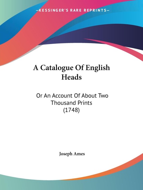 A Catalogue Of English Heads: Or An Account Of About Two Thousand Prints (1748)