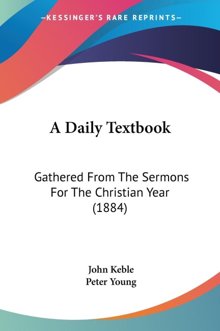 A Daily Textbook: Gathered From The Sermons For The Christian Year (1884)