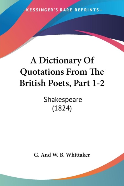 A Dictionary Of Quotations From The British Poets, Part 1-2: Shakespeare (1824)