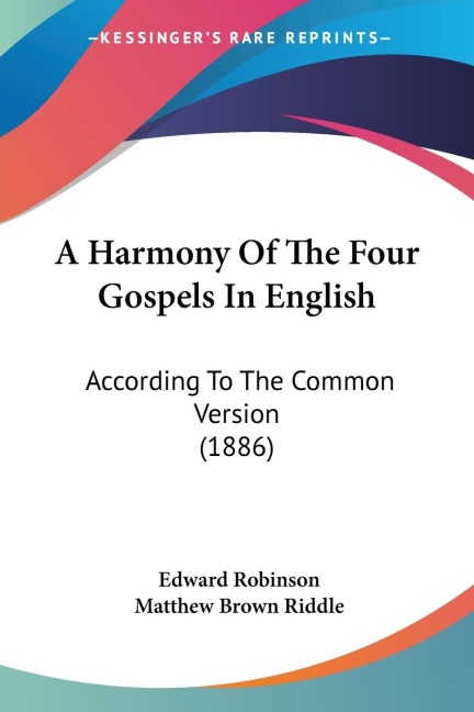A Harmony Of The Four Gospels In English: According To The Common Version (1886)