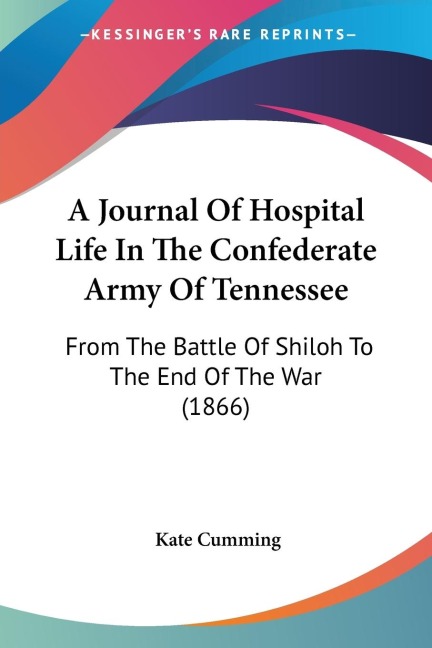 A Journal Of Hospital Life In The Confederate Army Of Tennessee: From The Battle Of Shiloh To The End Of The War (1866)