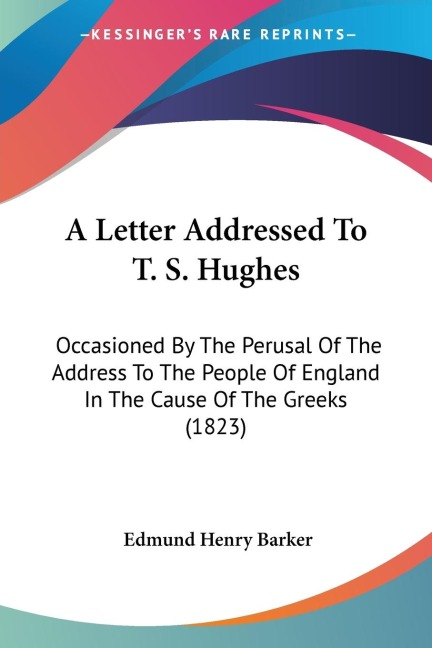 A Letter Addressed To T. S. Hughes: Occasioned By The Perusal Of The Address To The People Of England In The Cause Of The Greeks (1823)