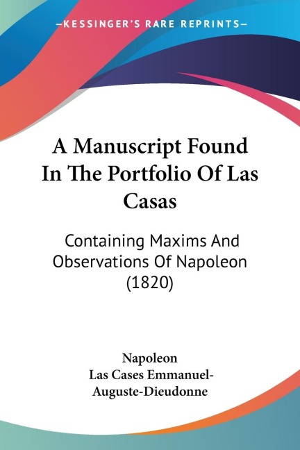 A Manuscript Found In The Portfolio Of Las Casas: Containing Maxims And Observations Of Napoleon (1820)