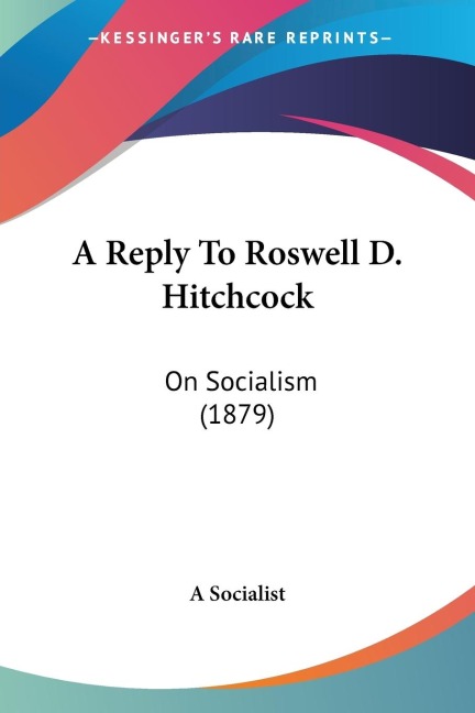 A Reply To Roswell D. Hitchcock: On Socialism (1879)