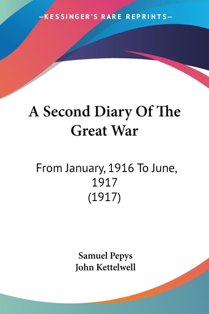A Second Diary Of The Great War: From January, 1916 To June, 1917 (1917)