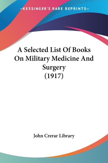 A Selected List Of Books On Military Medicine And Surgery (1917)