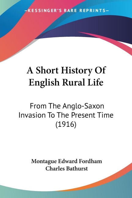 A Short History Of English Rural Life: From The Anglo-Saxon Invasion To The Present Time (1916)