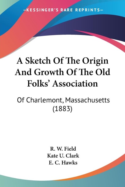 A Sketch Of The Origin And Growth Of The Old Folks Association: Of Charlemont, Massachusetts (1883)