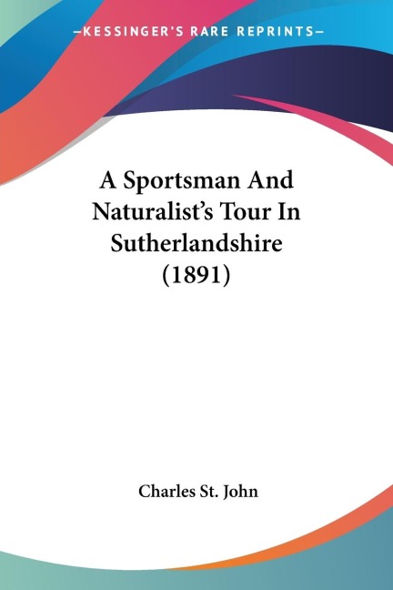 A Sportsman And Naturalists Tour In Sutherlandshire (1891)