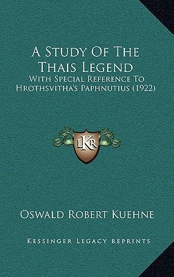 A Study Of The Thais Legend With Special Reference To Hrothsvitha's Paphnutius (1922)