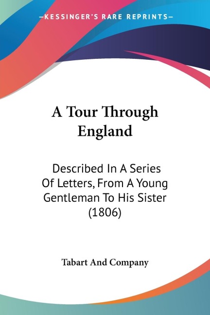 A Tour Through England: Described In A Series Of Letters, From A Young Gentleman To His Sister (1806)