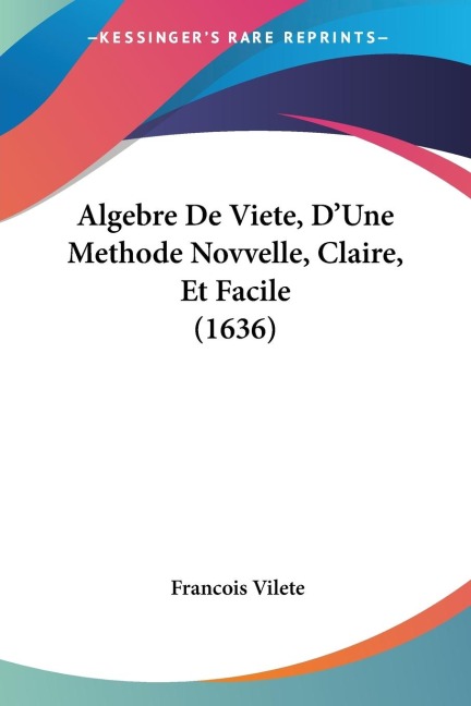 Algebre De Viete, DUne Methode Novvelle, Claire, Et Facile (1636)