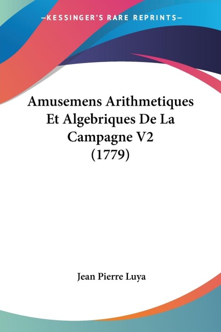 Amusemens Arithmetiques Et Algebriques De La Campagne V2 (1779)