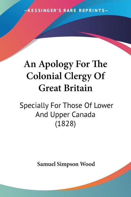 An Apology For The Colonial Clergy Of Great Britain: Specially For Those Of Lower And Upper Canada (1828)