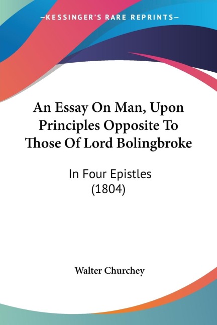 An Essay On Man, Upon Principles Opposite To Those Of Lord Bolingbroke: In Four Epistles (1804)