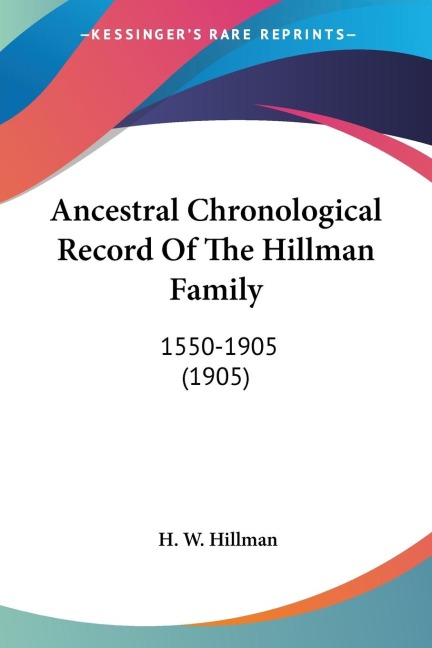Ancestral Chronological Record Of The Hillman Family: 1550-1905 (1905)