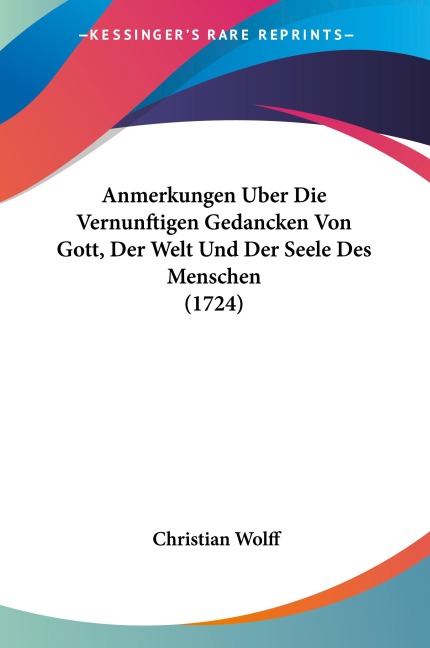 Anmerkungen Uber Die Vernunftigen Gedancken Von Gott, Der Welt Und Der Seele Des Menschen (1724)
