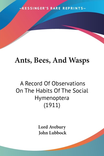 Ants, Bees, And Wasps: A Record Of Observations On The Habits Of The Social Hymenoptera (1911)