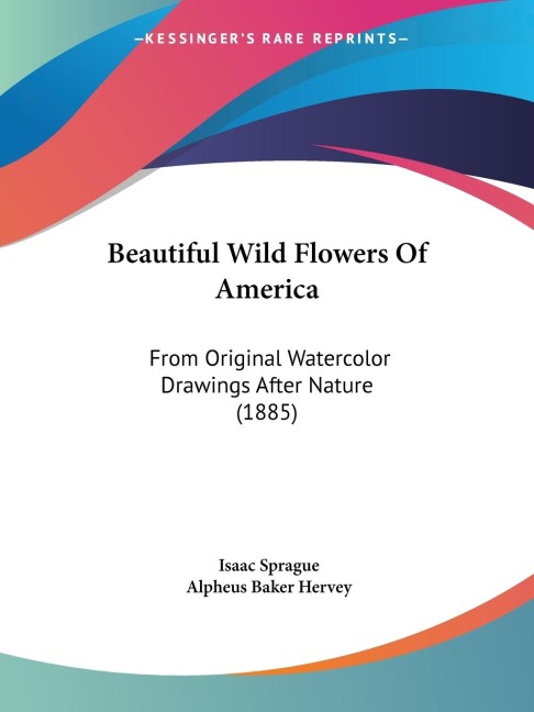 Beautiful Wild Flowers Of America: From Original Watercolor Drawings After Nature (1885)