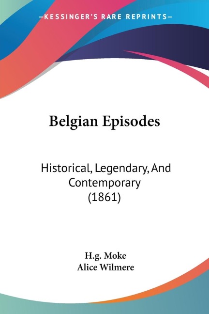 Belgian Episodes: Historical, Legendary, And Contemporary (1861)