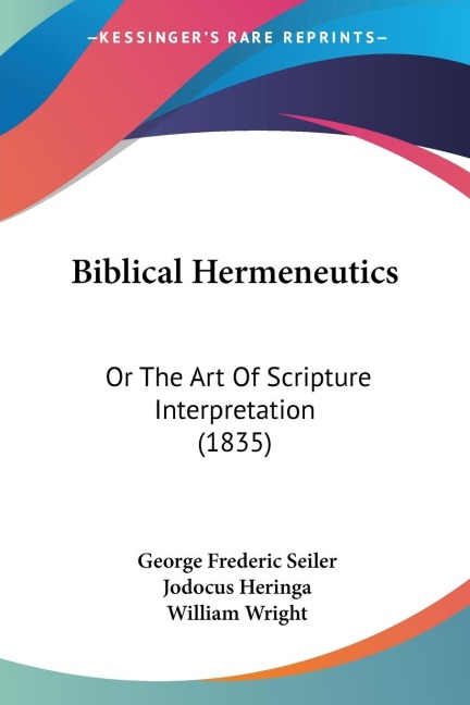 Biblical Hermeneutics: Or The Art Of Scripture Interpretation (1835)