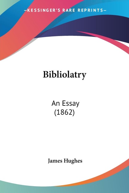 Bibliolatry: An Essay (1862)