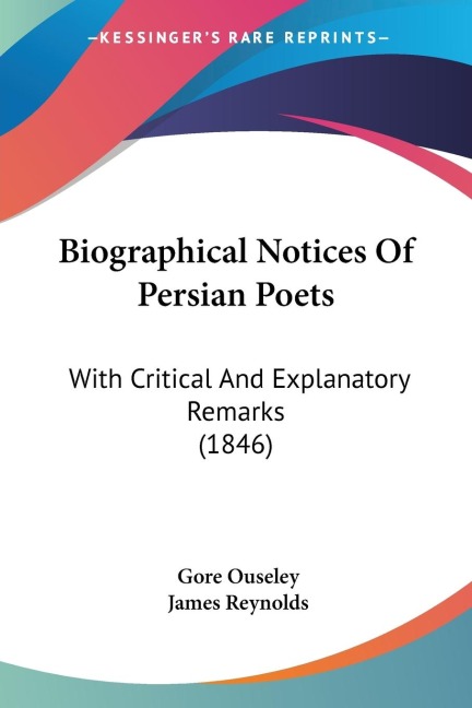 Biographical Notices Of Persian Poets: With Critical And Explanatory Remarks (1846)