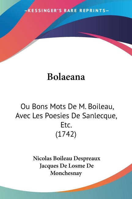 Bolaeana: Ou Bons Mots De M. Boileau, Avec Les Poesies De Sanlecque, Etc. (1742)
