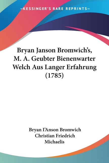 Bryan Janson Bromwichs, M. A. Geubter Bienenwarter Welch Aus Langer Erfahrung (1785)