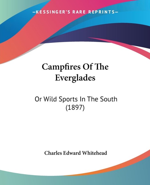 Campfires Of The Everglades: Or Wild Sports In The South (1897)