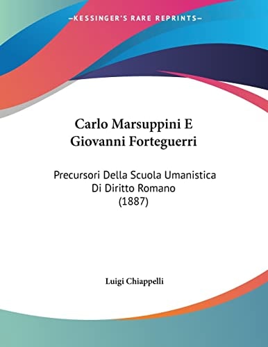 Carlo Marsuppini E Giovanni Forteguerri Precursori Della Scuola Umanistica Di Diritto Romano (1887)