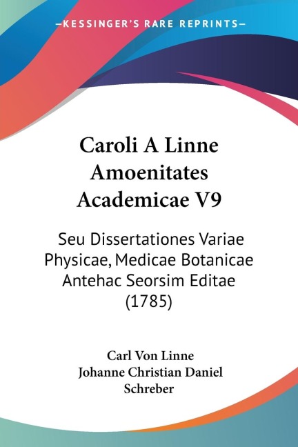Caroli A Linne Amoenitates Academicae V9: Seu Dissertationes Variae Physicae, Medicae Botanicae Antehac Seorsim Editae (1785)